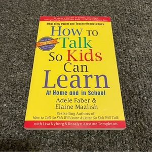 How to Talk so Kids Can Learn At Home and School by Adele Faber & Elaine Mazlish